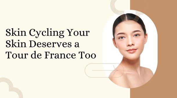 Skin Cycling 101: Because Your Skin Deserves a Tour de France Too