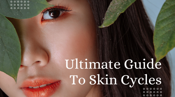 The Ultimate Guide To Skin Cycles: Transform Your Skin Inside Out! 